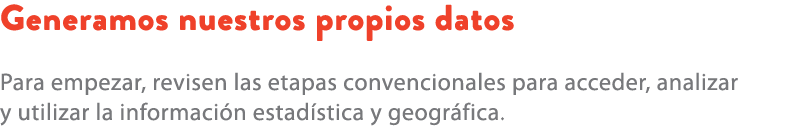 Generamos nuestros propios datos Para empezar, revisen las etapas convencionales para acceder, analizar y utilizar la...