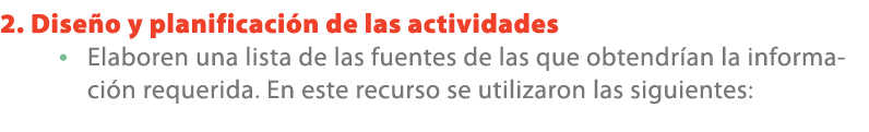 2. Dise o y planificaci n de las actividades • Elaboren una lista de las fuentes de las que obtendr an la informaci n...