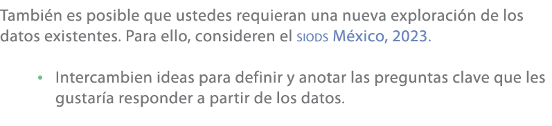 Tambi n es posible que ustedes requieran una nueva exploraci n de los datos existentes. Para ello, consideren el siod...