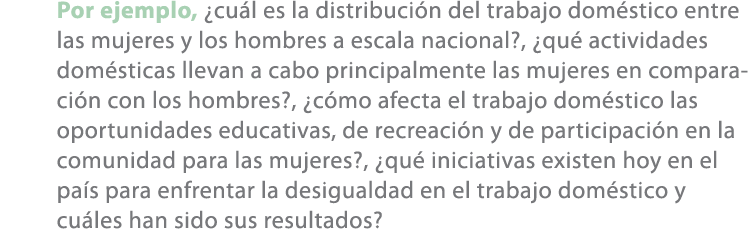 Por ejemplo, ¿cu l es la distribuci n del trabajo dom stico entre las mujeres y los hombres a escala nacional?, ¿qu ...