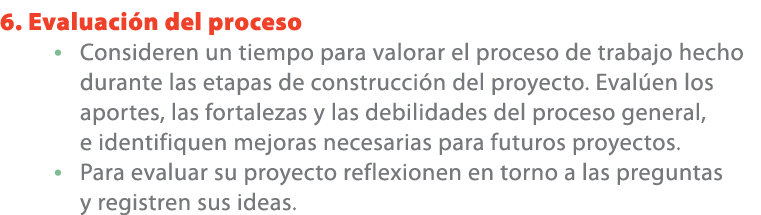 6. Evaluaci n del proceso • Consideren un tiempo para valorar el proceso de trabajo hecho durante las etapas de const...