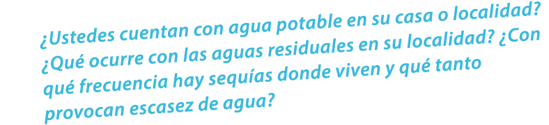 ¿Ustedes cuentan con agua potable en su casa o localidad? ¿Qu ocurre con las aguas residuales en su localidad? ¿Con ...