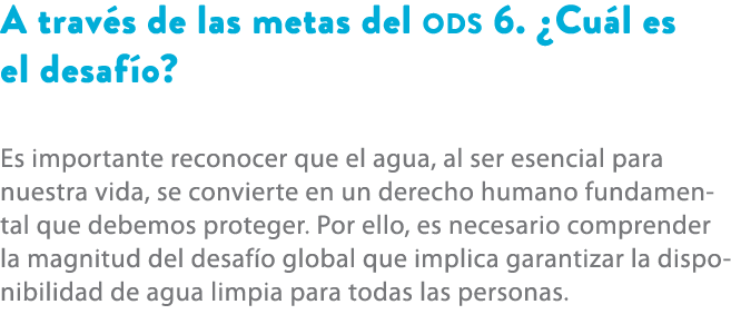 A trav s de las metas del ods 6. ¿Cu l es el desaf o? Es importante reconocer que el agua, al ser esencial para nuest...