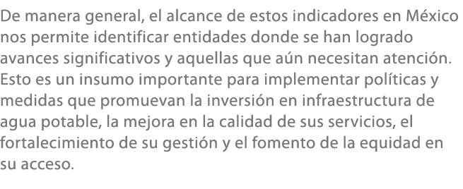 De manera general, el alcance de estos indicadores en M xico nos permite identificar entidades donde se han logrado a...