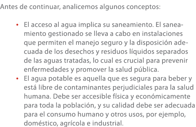 Antes de continuar, analicemos algunos conceptos: • El acceso al agua implica su saneamiento. El saneamiento gestiona...