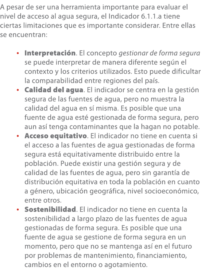 A pesar de ser una herramienta importante para evaluar el nivel de acceso al agua segura, el Indicador 6.1.1.a tiene ...