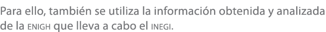 Para ello, tambi n se utiliza la informaci n obtenida y analizada de la enigh que lleva a cabo el inegi.