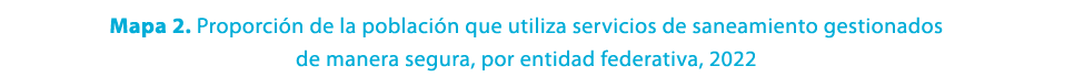 Mapa 2. Proporci n de la poblaci n que utiliza servicios de saneamiento gestionados de manera segura, por entidad fed...