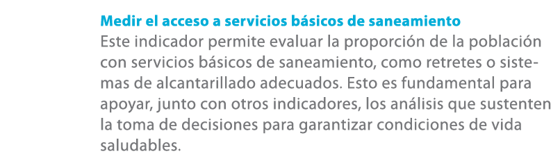 Medir el acceso a servicios b sicos de saneamiento Este indicador permite evaluar la proporci n de la poblaci n con s...