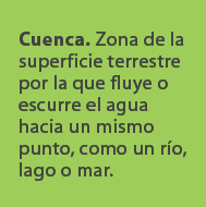 Cuenca. Zona de la superficie terrestre por la que fluye o escurre el agua hacia un mismo punto, como un r o, lago o ...
