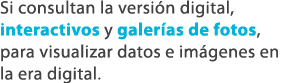 Si consultan la versi n digital, interactivos y galer as de fotos, para visualizar datos e im genes en la era digital.