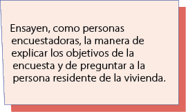 Ensayen, como personas encuestadoras, la manera de explicar los objetivos de la encuesta y de preguntar a la persona ...