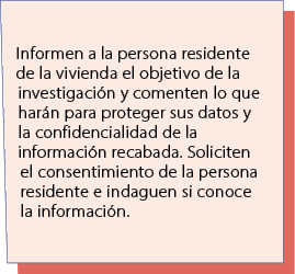 Informen a la persona residente de la vivienda el objetivo de la investigaci n y comenten lo que har n para proteger ...