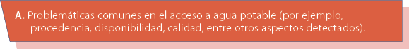 A. Problem ticas comunes en el acceso a agua potable (por ejemplo, procedencia, disponibilidad, calidad, entre otros ...