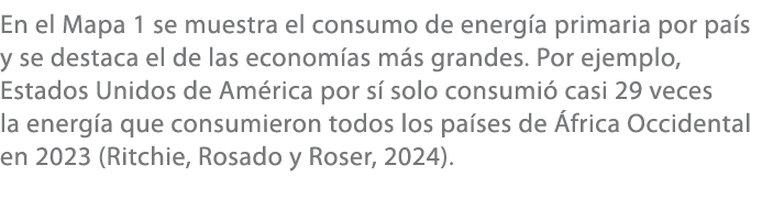 En el Mapa 1 se muestra el consumo de energ a primaria por pa s y se destaca el de las econom as m s grandes. Por eje...