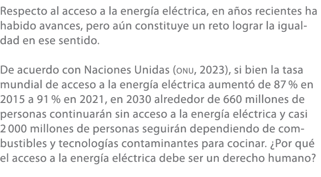 Respecto al acceso a la energ a el ctrica, en a os recientes ha habido avances, pero a n constituye un reto lograr la...