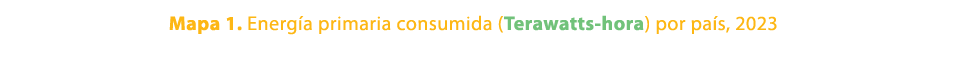 Mapa 1. Energ a primaria consumida (Terawatts hora) por pa s, 2023