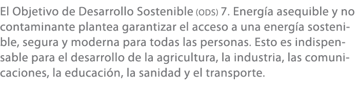 El Objetivo de Desarrollo Sostenible (ODS) 7. Energ a asequible y no contaminante plantea garantizar el acceso a una ...