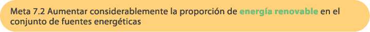 Meta 7.2 Aumentar considerablemente la proporci n de energ a renovable en el conjunto de fuentes energ ticas