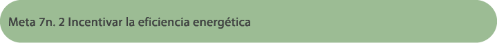 Meta 7n. 2 Incentivar la eficiencia energ tica