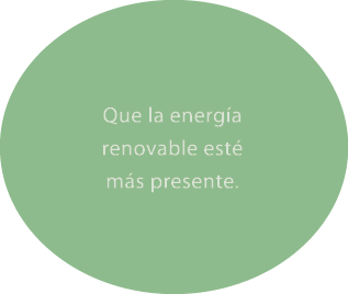 Que la energ a renovable est m s presente.
