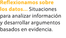 Reflexionamos sobre los datos... Situaciones para analizar informaci n y desarrollar argumentos basados en evidencia. 