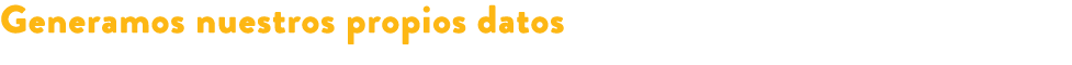 Generamos nuestros propios datos