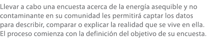 Llevar a cabo una encuesta acerca de la energ a asequible y no contaminante en su comunidad les permitir captar los ...
