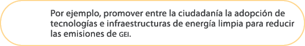 Por ejemplo, promover entre la ciudadan a la adopci n de tecnolog as e infraestructuras de energ a limpia para reduci...
