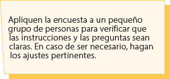 Apliquen la encuesta a un peque o grupo de personas para verificar que las instrucciones y las preguntas sean claras....