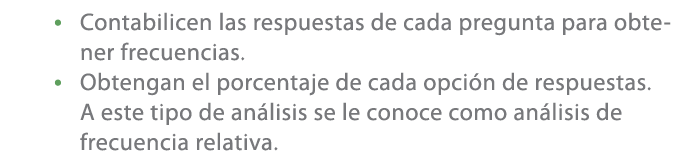 • Contabilicen las respuestas de cada pregunta para obtener frecuencias. • Obtengan el porcentaje de cada opci n de r...