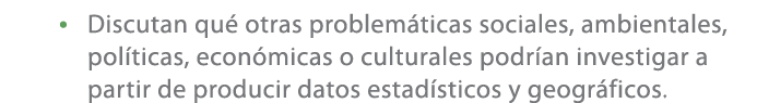 • Discutan qu otras problem ticas sociales, ambientales, pol ticas, econ micas o culturales podr an investigar a par...