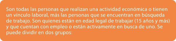 Son todas las personas que realizan una actividad econ mica o tienen un v nculo laboral, m s las personas que se encu...