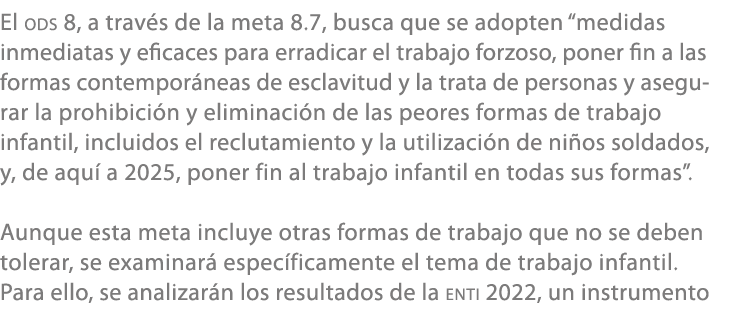 El ODS 8, a trav s de la meta 8.7, busca que se adopten “medidas inmediatas y eficaces para erradicar el trabajo forz...