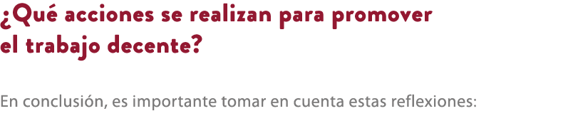 ¿Qu acciones se realizan para promover el trabajo decente? En conclusi n, es importante tomar en cuenta estas reflex...
