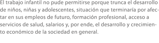 El trabajo infantil no pude permitirse porque trunca el desarrollo de ni os, ni as y adolescentes, situaci n que term...