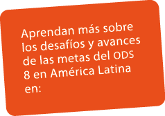 Aprendan m s sobre los desaf os y avances de las metas del ods 8 en Am rica Latina en:
