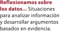 Reflexionamos sobre los datos... Situaciones para analizar informaci n y desarrollar argumentos basados en evidencia. 