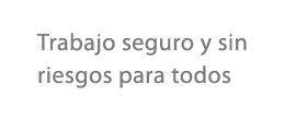 Trabajo seguro y sin riesgos para todos