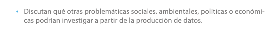 • Discutan qu otras problem ticas sociales, ambientales, pol ticas o econ micas podr an investigar a partir de la pr...