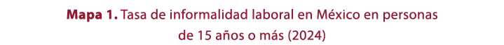 Mapa 1. Tasa de informalidad laboral en M xico en personas de 15 a os o m s (2024)