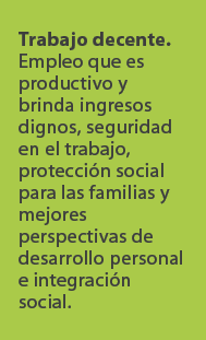 Trabajo decente. Empleo que es productivo y brinda ingresos dignos, seguridad en el trabajo, protecci n social para l...