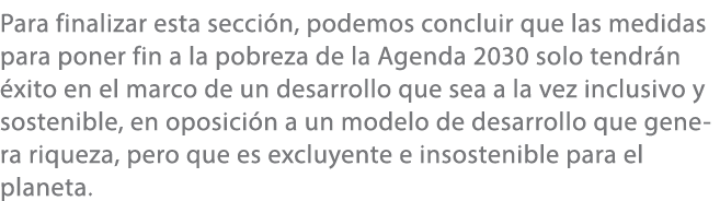 Para finalizar esta secci n, podemos concluir que las medidas para poner fin a la pobreza de la Agenda 2030 solo tend...