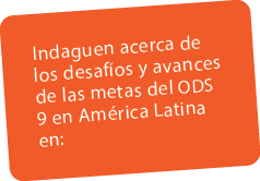 Indaguen acerca de los desaf os y avances de las metas del ODS 9 en Am rica Latina en: