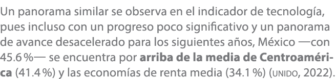 Un panorama similar se observa en el indicador de tecnolog a, pues incluso con un progreso poco significativo y un pa...