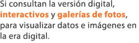 Si consultan la versi n digital, interactivos y galer as de fotos, para visualizar datos e im genes en la era digital.