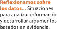 Reflexionamos sobre los datos... Situaciones para analizar informaci n y desarrollar argumentos basados en evidencia. 