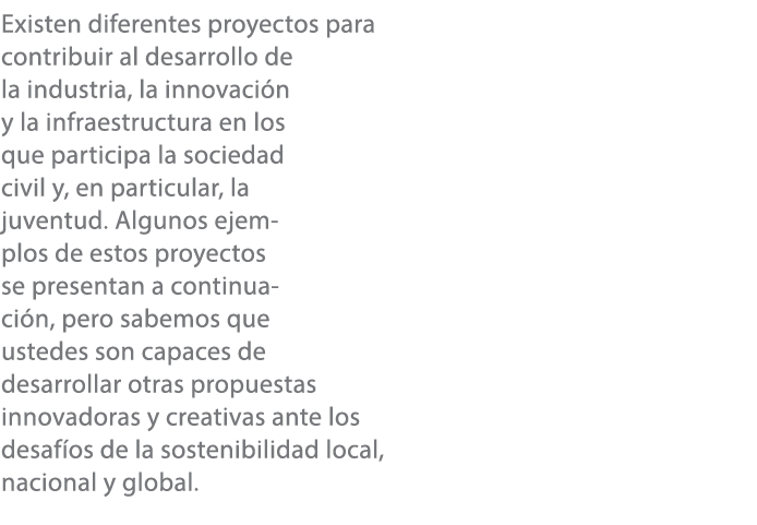 Existen diferentes proyectos para contribuir al desarrollo de la industria, la innovaci n y la infraestructura en los...